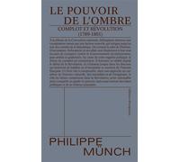 Le pouvoir de l'ombre: Complot et Révolution (1789-1801)