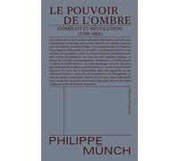 Le pouvoir de l'ombre: Complot et Révolution (1789-1801)