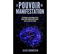 Le POUVOIR de MANIFESTATION: 15 techniques pour changer d'avis, libérer votre potentiel pour réussir, otenir ce que vous voulez