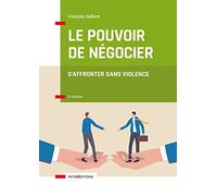 Le pouvoir de négocier - 3e éd.: S'affronter sans violence