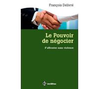 Le pouvoir de négocier - 3e éd. - S'affronter sans violence: S'affronter sans violence