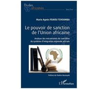 Le Pouvoir De Sanction De L'union Africaine - Analyse Des Mécanismes De Coercition Du Système D'intégration Régionale Africain