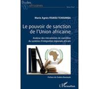 Le Pouvoir De Sanction De L'union Africaine - Analyse Des Mécanismes De Coercition Du Système D'intégration Régionale Africain