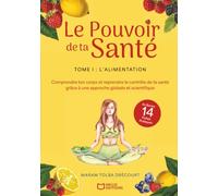 Le Pouvoir de ta Santé - Tome I : L'alimentation