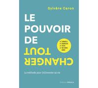 Le pouvoir de tout changer - La méthode pour (ré)inventer sa vie - Sylvère Caron - Medicis Eds - broché - Guide