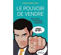 Le pouvoir de vendre Idée reçues, témoignages, expériences... - Evelyne Platnic-Cohen - Eyrolles - broché - Etude