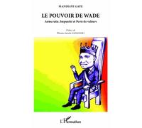 Le pouvoir de Wade Autocratie, Impunité et Perte de valeurs - Mandiaye Gaye - L'harmattan - broché - Essai