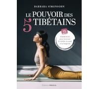Le Pouvoir des 5 Tibétains - Exercices pour favoriser la vitalité, la santé et la longévité