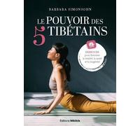 Le Pouvoir Des 5 Tibétains - Exercices Pour Favoriser La Vitalité, La Santé Et La Longévité