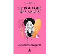 Le Pouvoir Des Anges - Découvrez Comment Les Anges Peuvent Transformer Votre Vie