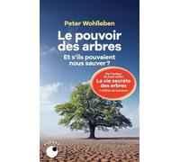 Le Pouvoir des arbres - Et s'ils pouvaient nous sauver ? Peter Wohlleben (Auteur)
