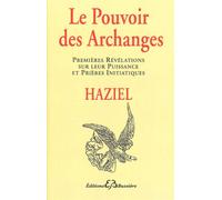 Le Pouvoir des Archanges Premières révélations sur leur puissance et prières initiatiques - Haziel - Bussiere - broché - Essai