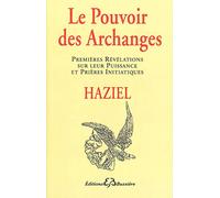 Le pouvoir des archanges : Premières révélations sur leur puissances et prières initiatiques