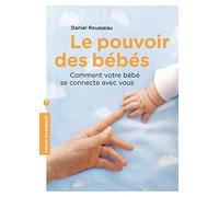 Le pouvoir des bébés: Comment votre bébé se connecte avec vous
