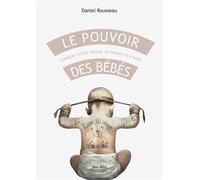 Le pouvoir des bébés: Comment votre enfant se connecte à vous