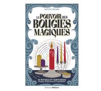 Le Pouvoir des bougies magiques - 30 rituels et sortilèges d'amour, de protection et d'abondance - Dylan Mystic - Medicis Eds - broché - Essai