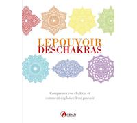 Le pouvoir des chakras Comprenez vos chakras et comment exploiter leurs pouvoirs - Victor Archuleta - Artemis Eds - relié - Guide