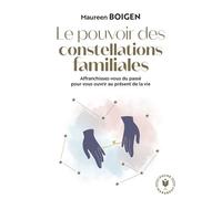 Le pouvoir des constellations familiales Affranchissez-vous du passé pour vous ouvrir au présent de la vie - Maureen Boigen - Marabout - Poche - Guide