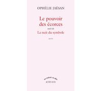 Ophélie Jaësan – Le Pouvoir des écorces – Suivi de La Nuit du symbole – Broché