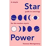Le pouvoir des étoiles : Un guide simple de l'astrologie pour le mystique moderne