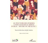 Le pouvoir des femmes à influencer le débat public : mythe ou réalité ? - Joly Andres - L'harmattan - broché - Essai