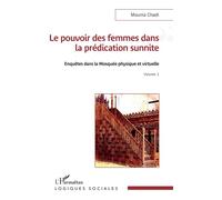 Le pouvoir des femmes dans la prédication sunnite Enquêtes dans la Mosquée physique et virtuelle Volume 1 - Mounia Chadi - L'harmattan - broché - Essai
