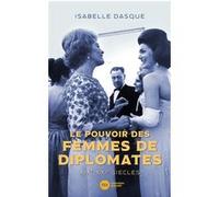 Le pouvoir des femmes de diplomates Isabelle Dasque (Auteur)