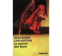 Le pouvoir des fleurs - Jean-Marie Laclavetine - Gallimard - broché - Roman