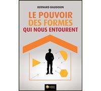 Le pouvoir des formes qui nous entourent - Bernard Baudouin - Ambre Eds - broché - Guide