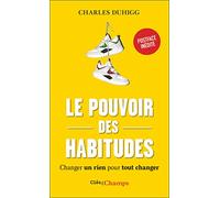 Le pouvoir des habitudes – Changer un rien pour tout changer