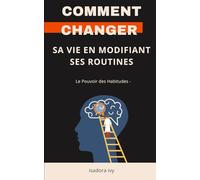 Le Pouvoir des Habitudes -: Comment changer sa vie en modifiant ses routines
