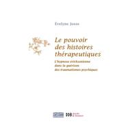 Le Pouvoir Des Histoires Thérapeutiques - L'hypnose Éricksonienne Dans La Guérison Des Traumatismes Psychiques