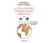 Le pouvoir des hypersensibles spirituels Votre coeur peut changer le monde - Géraldyne Prévot-Gigant - Leduc S. - broché - Guide