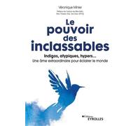Le pouvoir des inclassables Indigos, atypiques, hyper... une âme extraordinaire pour éclairer le monde - Véronique Minier - Eyrolles - broché - Guide