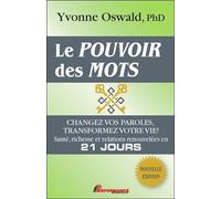 Le Pouvoir Des Mots - Changez Vos Paroles, Transformez Votre Vie ! Santé, Richesse Et Relations Renouvelées En 21 Jours