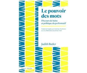 Le Pouvoir Des Mots - Discours De Haine Et Politique Du Performatif