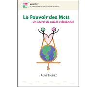 Le pouvoir des mots Un secret du succès relationnel - Aline Dalbiez - Alineon - broché - Guide