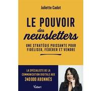 Le pouvoir des newsletters Juliette Cadot (Auteur)