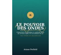 Le pouvoir des Ondes, The Power of Brainwaves, Edition biligue: Comprendre et pratiquer la méthode Silva du cerveau Alpha à la co-création de soi