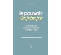 Le Pouvoir des Petits Pas: Carnet pratique pour atteindre ton objectif en 30 jours actifs - à ton rythme, sans pression