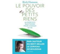 Le pouvoir des petits riens Rick Hanson (Auteur), Olivier Colette (Traduction)