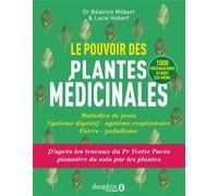 Le pouvoir des plantes médicinales Maldies de peau-système digestif-système respiratoire-fièvre paludisme - Béatrice Milbert - Dauphin Editions Du - broché - Guide