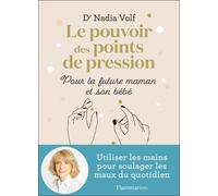 Le Pouvoir Des Points De Pression - Pour La Future Maman Et Son Bébé