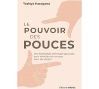 Le Pouvoir Des Pouces - Une Formidable Technique Japonaise Pour Stimuler Son Cerveau Avec Ses Doigts !