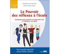 Le Pouvoir des réflexes à l'école - Pourquoi nos enfant n'y arriventpas, et comment les aider Pourquoi ils n'y arrivent pas, et comment les aider - Emmanuelle Sutherland - Fabert Eds - broché - Guide