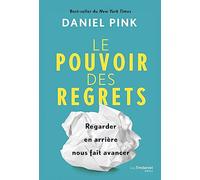 Le pouvoir des regrets - Regarder en arrière nous fait avancer