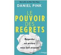 Le pouvoir des regrets - Regarder en arrière nous fait avancer Daniel H. Pink (Auteur), Laurence Le Charpentier (Traduction)