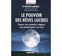 Le pouvoir des rêves lucides: Boostez votre créativité et déployez votre potentiel grâce à vos rêves