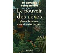 Le pouvoir des rêves - Quand le cerveau endormi apaise nos peurs