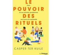 Le pouvoir des rituels Casper Ter Kuile (Auteur), Dacher Keltner (Préface)